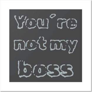 You´re not my boss Posters and Art